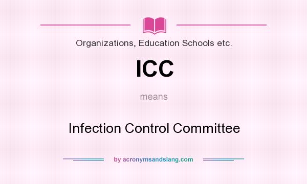 What does ICC mean? It stands for Infection Control Committee