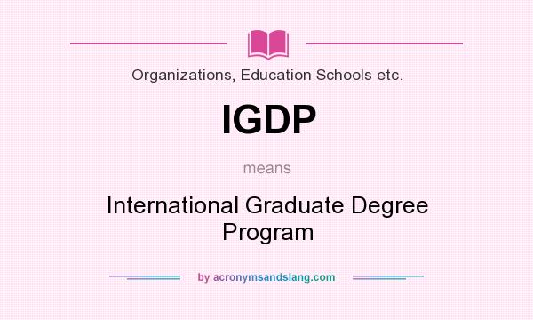 What does IGDP mean? It stands for International Graduate Degree Program