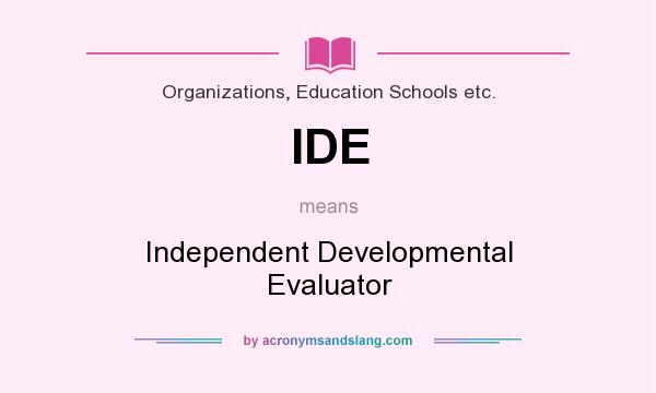 What does IDE mean? It stands for Independent Developmental Evaluator