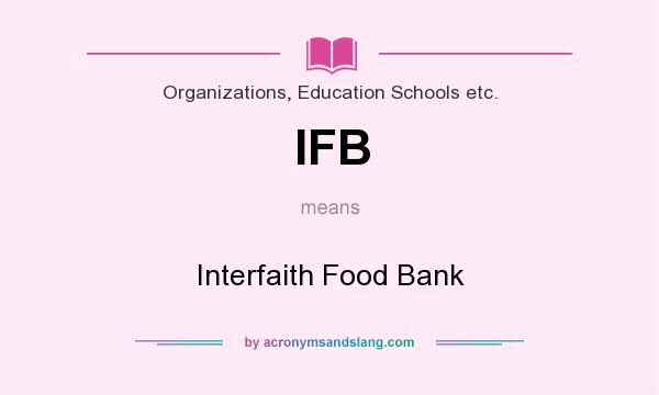 What does IFB mean? It stands for Interfaith Food Bank
