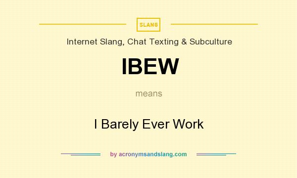 What does IBEW mean? It stands for I Barely Ever Work
