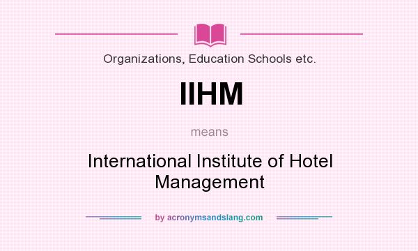 What does IIHM mean? It stands for International Institute of Hotel Management