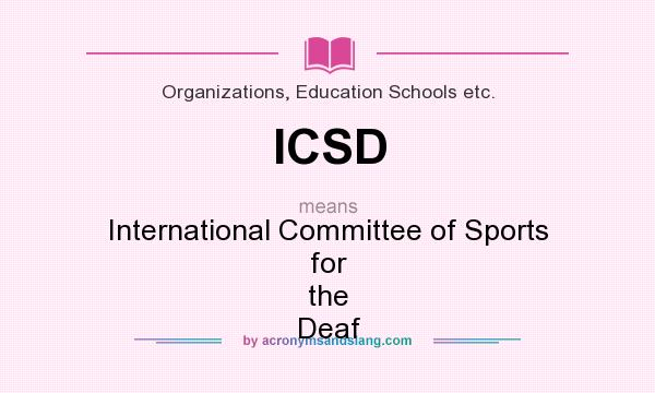 What does ICSD mean? It stands for International Committee of Sports for the Deaf
