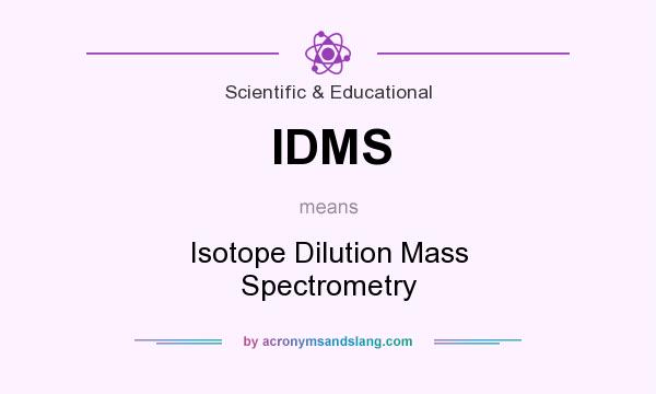 What does IDMS mean? It stands for Isotope Dilution Mass Spectrometry