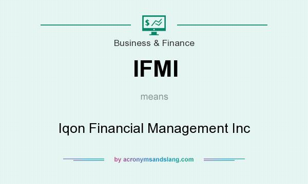 What does IFMI mean? It stands for Iqon Financial Management Inc
