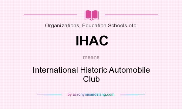 What does IHAC mean? It stands for International Historic Automobile Club
