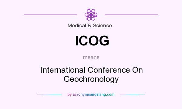 What does ICOG mean? It stands for International Conference On Geochronology