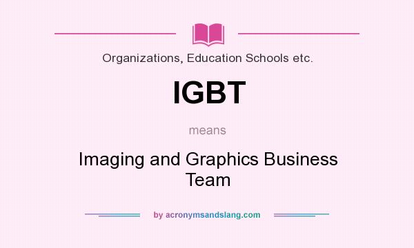 What does IGBT mean? It stands for Imaging and Graphics Business Team