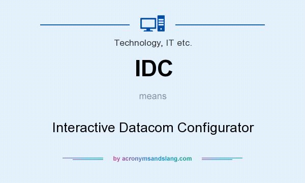 What does IDC mean? It stands for Interactive Datacom Configurator