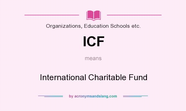 What does ICF mean? It stands for International Charitable Fund