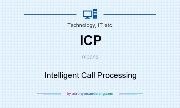What does ICP mean? It stands for Intelligent Call Processing