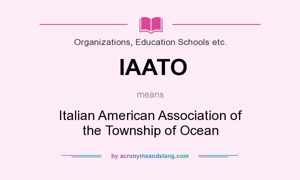 What does IAATO mean? It stands for Italian American Association of the Township of Ocean