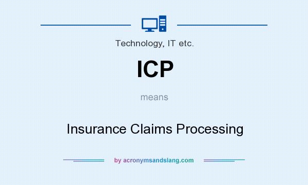 What does ICP mean? It stands for Insurance Claims Processing