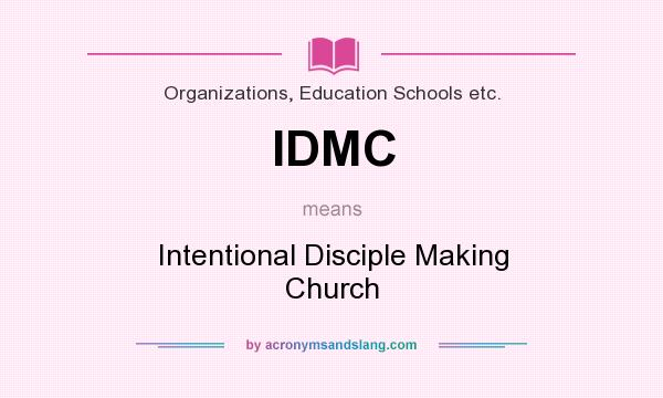 What does IDMC mean? It stands for Intentional Disciple Making Church