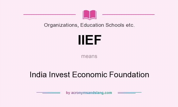 What does IIEF mean? It stands for India Invest Economic Foundation