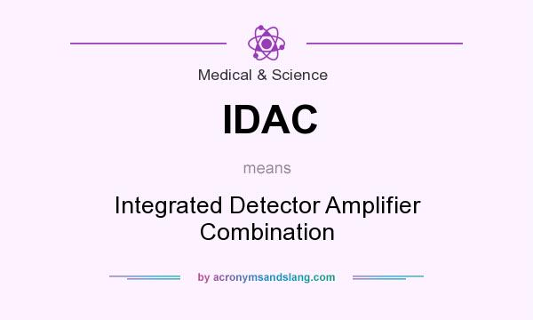 What does IDAC mean? It stands for Integrated Detector Amplifier Combination