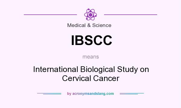 What does IBSCC mean? It stands for International Biological Study on Cervical Cancer