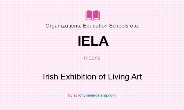 What does IELA mean? It stands for Irish Exhibition of Living Art