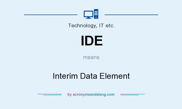 What does IDE mean? It stands for Interim Data Element