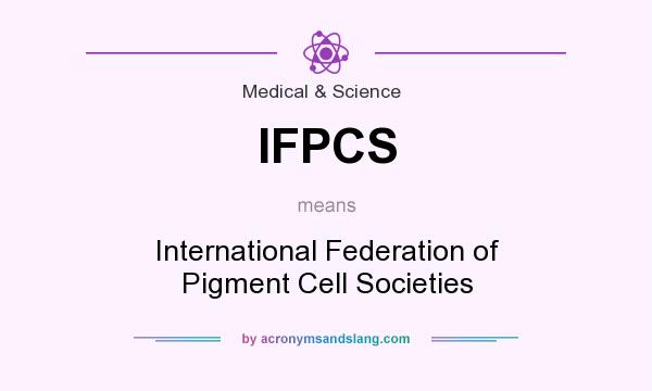 What does IFPCS mean? It stands for International Federation of Pigment Cell Societies