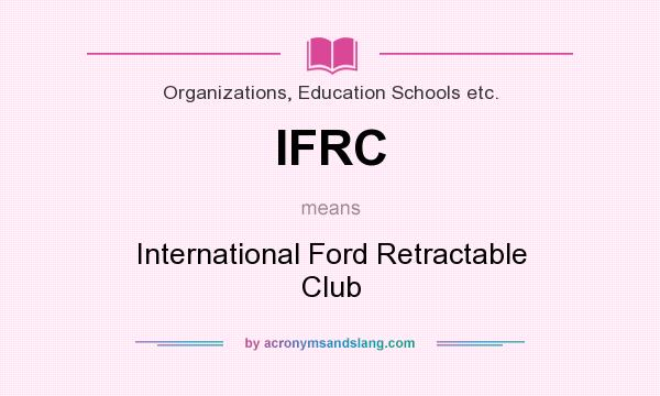 What does IFRC mean? It stands for International Ford Retractable Club