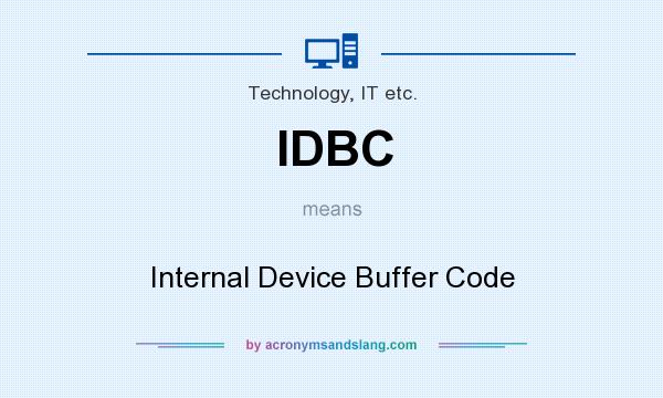 What does IDBC mean? It stands for Internal Device Buffer Code