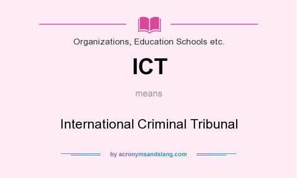 What does ICT mean? It stands for International Criminal Tribunal