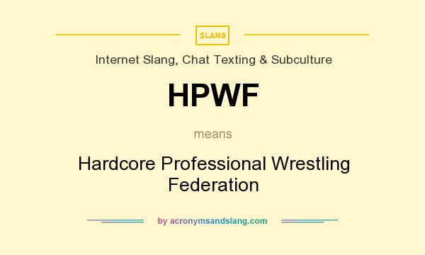 What does HPWF mean? It stands for Hardcore Professional Wrestling Federation