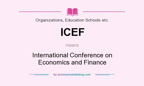 What does ICEF mean? It stands for International Conference on Economics and Finance