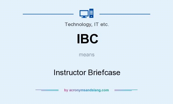 What does IBC mean? It stands for Instructor Briefcase