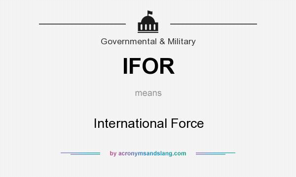What does IFOR mean? It stands for International Force
