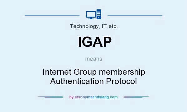 What does IGAP mean? It stands for Internet Group membership Authentication Protocol