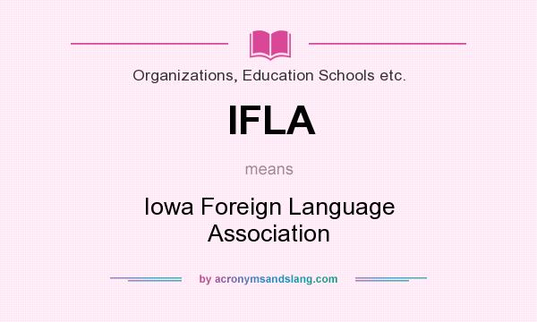 What does IFLA mean? It stands for Iowa Foreign Language Association