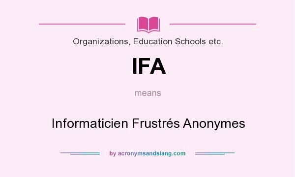 What does IFA mean? It stands for Informaticien Frustrés Anonymes