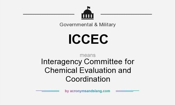 What does ICCEC mean? It stands for Interagency Committee for Chemical Evaluation and Coordination