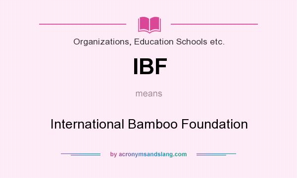 What does IBF mean? It stands for International Bamboo Foundation