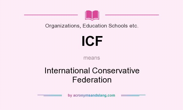 What does ICF mean? It stands for International Conservative Federation