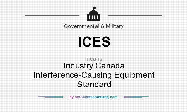 What does ICES mean? It stands for Industry Canada Interference-Causing Equipment Standard