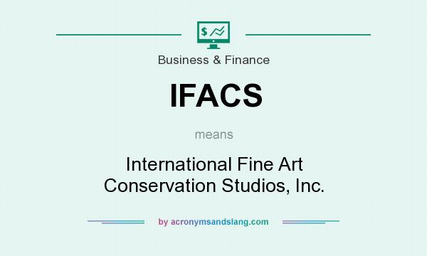 What does IFACS mean? It stands for International Fine Art Conservation Studios, Inc.