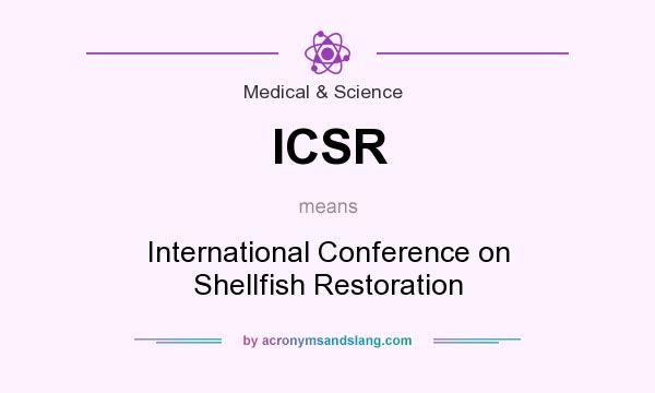 What does ICSR mean? It stands for International Conference on Shellfish Restoration
