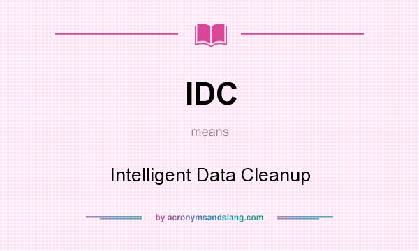 What does IDC mean? It stands for Intelligent Data Cleanup