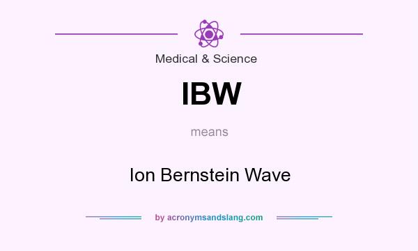 What does IBW mean? It stands for Ion Bernstein Wave