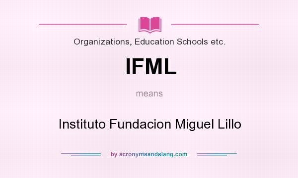 What does IFML mean? It stands for Instituto Fundacion Miguel Lillo