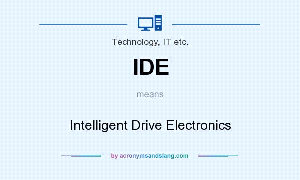 What does IDE mean? It stands for Intelligent Drive Electronics