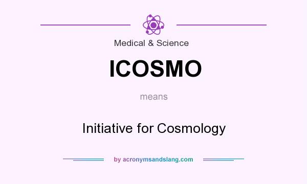 What does ICOSMO mean? It stands for Initiative for Cosmology