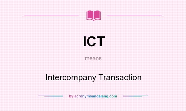 What does ICT mean? It stands for Intercompany Transaction