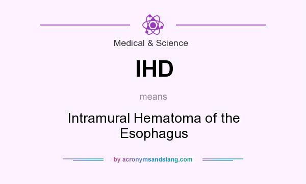 What does IHD mean? It stands for Intramural Hematoma of the Esophagus