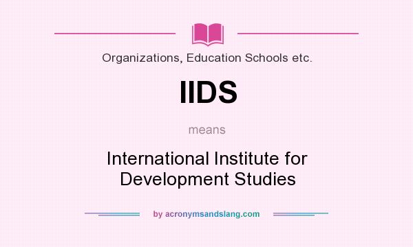 What does IIDS mean? It stands for International Institute for Development Studies