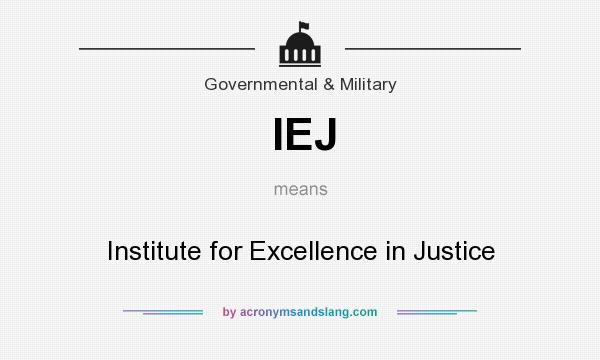 What does IEJ mean? It stands for Institute for Excellence in Justice