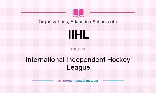 What does IIHL mean? It stands for International Independent Hockey League